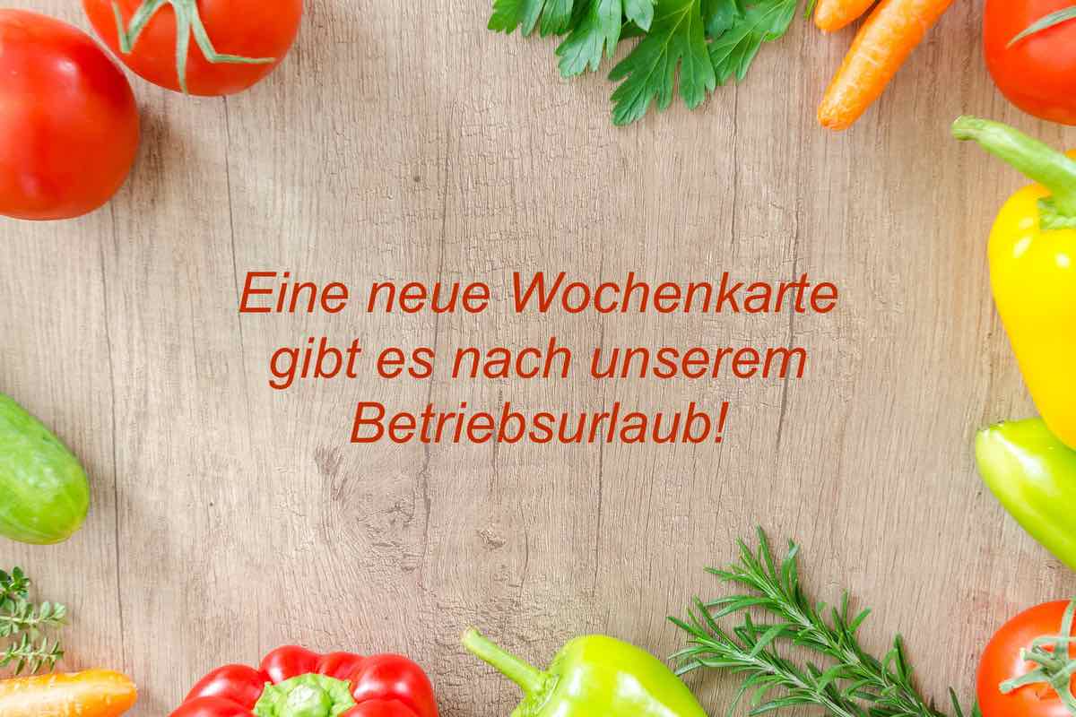 Eine neue Wochenkarte gibt es nach unserem Betriebsurlaub