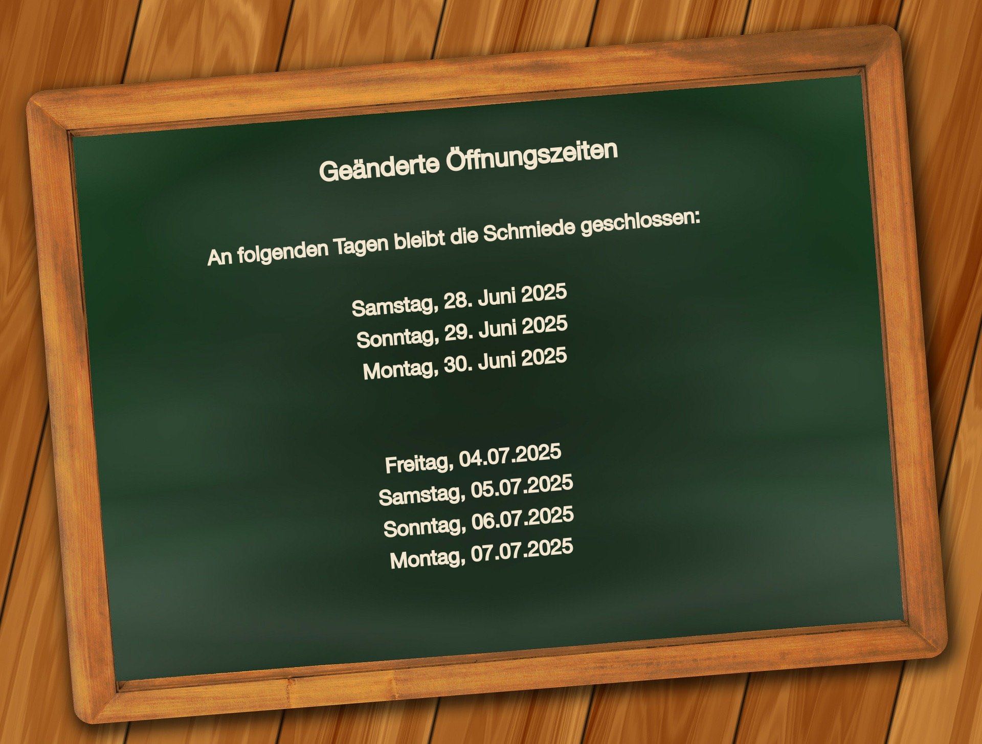Geänderte Öffnungszeiten in der Wirtschaft zum Schmied. Am 28.06., 29.06., 30.06., sowie am 04.07., 05.07., 06.07. und 07.07.2025 bleibt die Schmiede geschlossen!